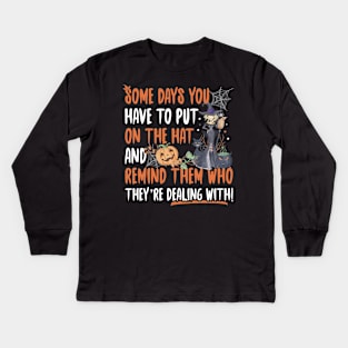 Halloween Witch Some Days You Have To Put On The Hat Kids Long Sleeve T-Shirt